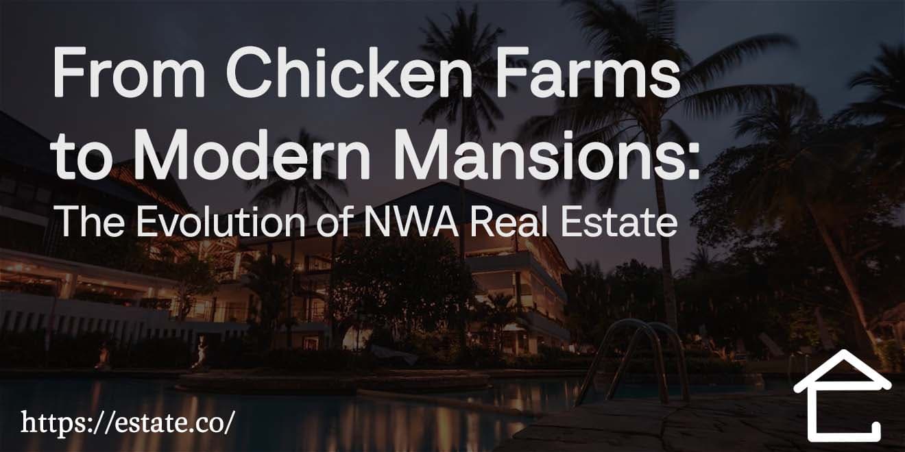From Chicken Farms to Modern Mansions The Evolution of NWA Real Estate