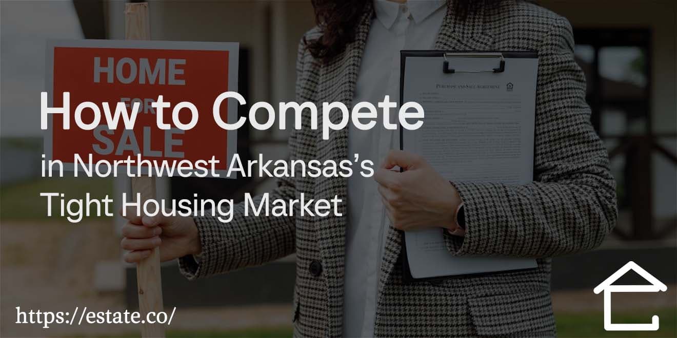 How to Compete in Northwest Arkansas’s Tight Housing Market