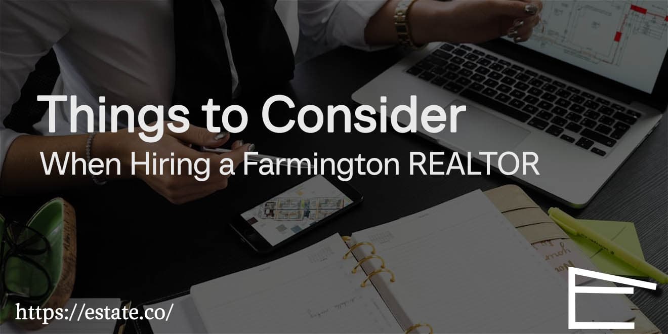 Things to Consider When Hiring a Farmington REALTOR