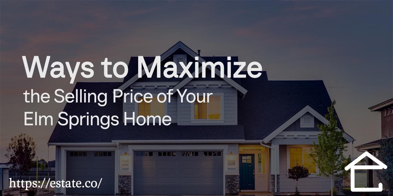 ways to maximize the selling price of your elm springs home copy