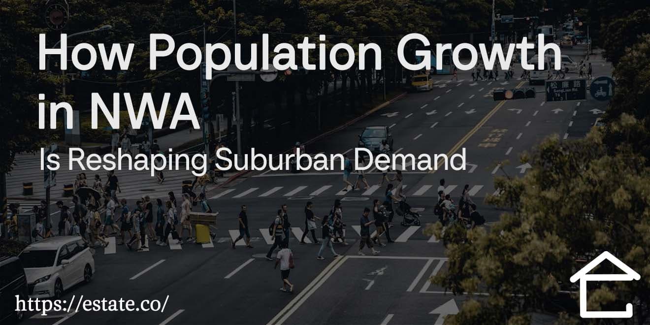How Population Growth in NWA Is Reshaping Suburban Demand