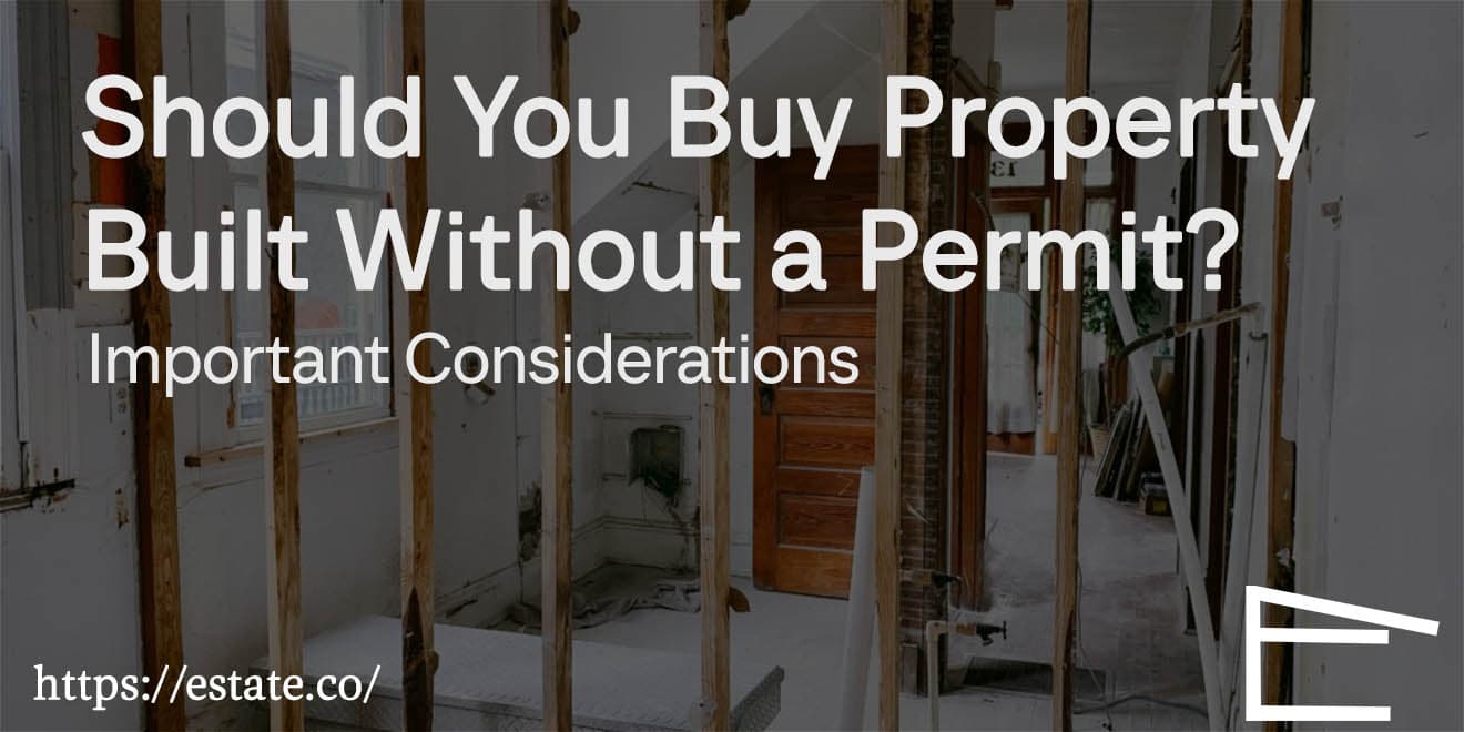 Should You Buy Property Built Without a Permit? Important Considerations