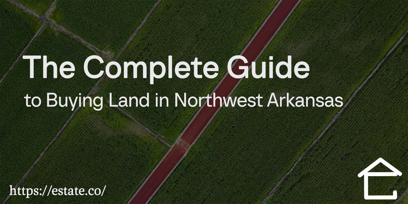 The Complete Guide to Buying Land in Northwest Arkansas