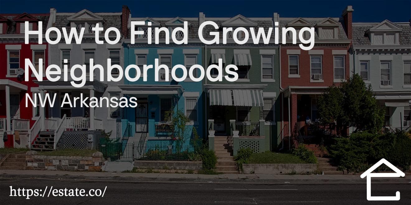 How to Find Growing Neighborhoods in NW Arkansas