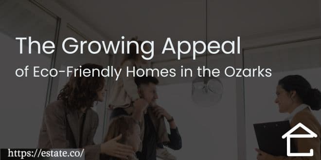 The Growing Appeal of Eco-Friendly Homes in the Ozarks