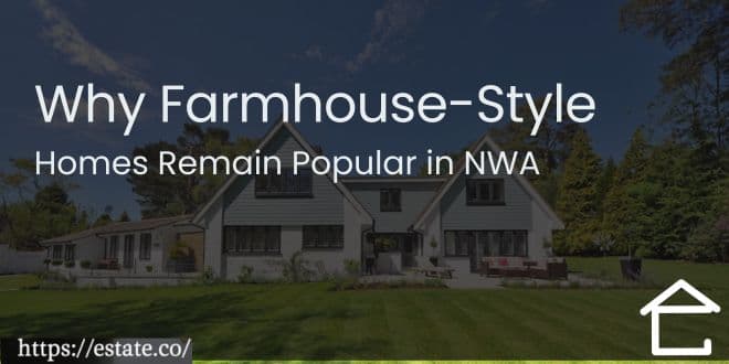Why Farmhouse-Style Homes Remain Popular in NWA