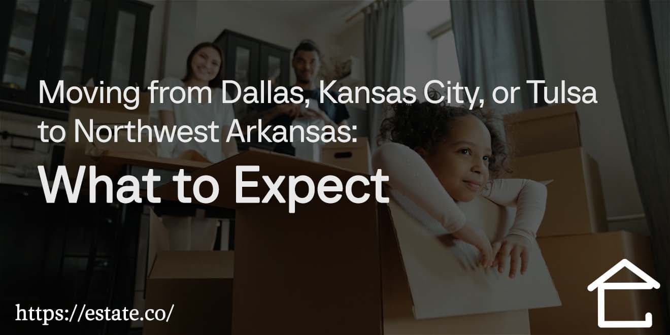 Moving from Dallas, Kansas City, or Tulsa to Northwest Arkansas What to Expect