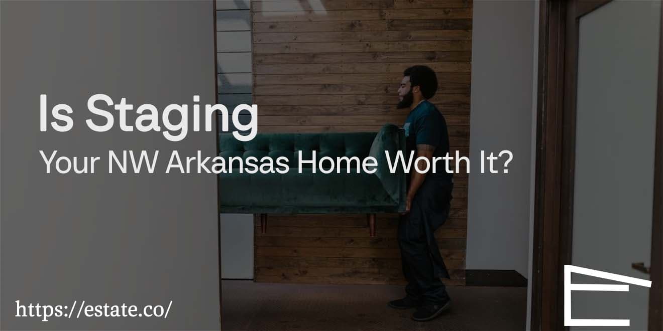 Is Staging Your NW Arkansas Home Worth It