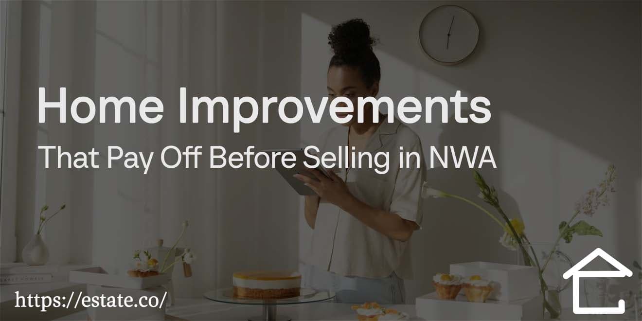 5 Home Improvements That Pay Off Before Selling in NWA