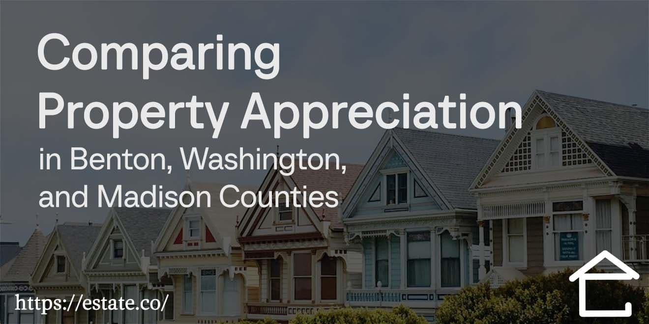 Comparing Property Appreciation in Benton, Washington, and Madison Counties