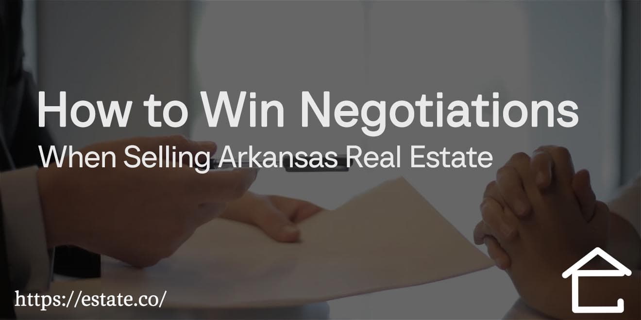 How to Win Negotiations When Selling Arkansas Real Estate