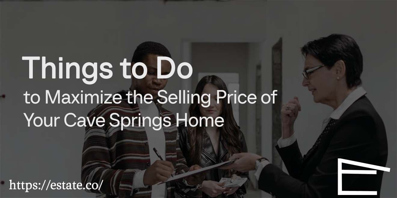 XX Things to Do to Maximize the Selling Price of Your Cave Springs Home