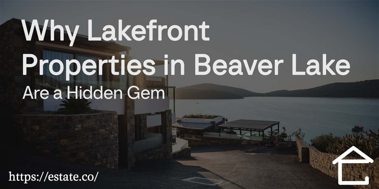 Why Lakefront Properties in Beaver Lake Are a Hidden Gem