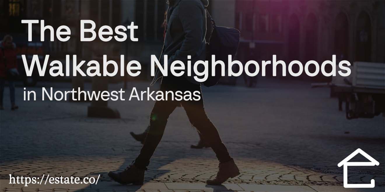 The Best Walkable Neighborhoods in Northwest Arkansas