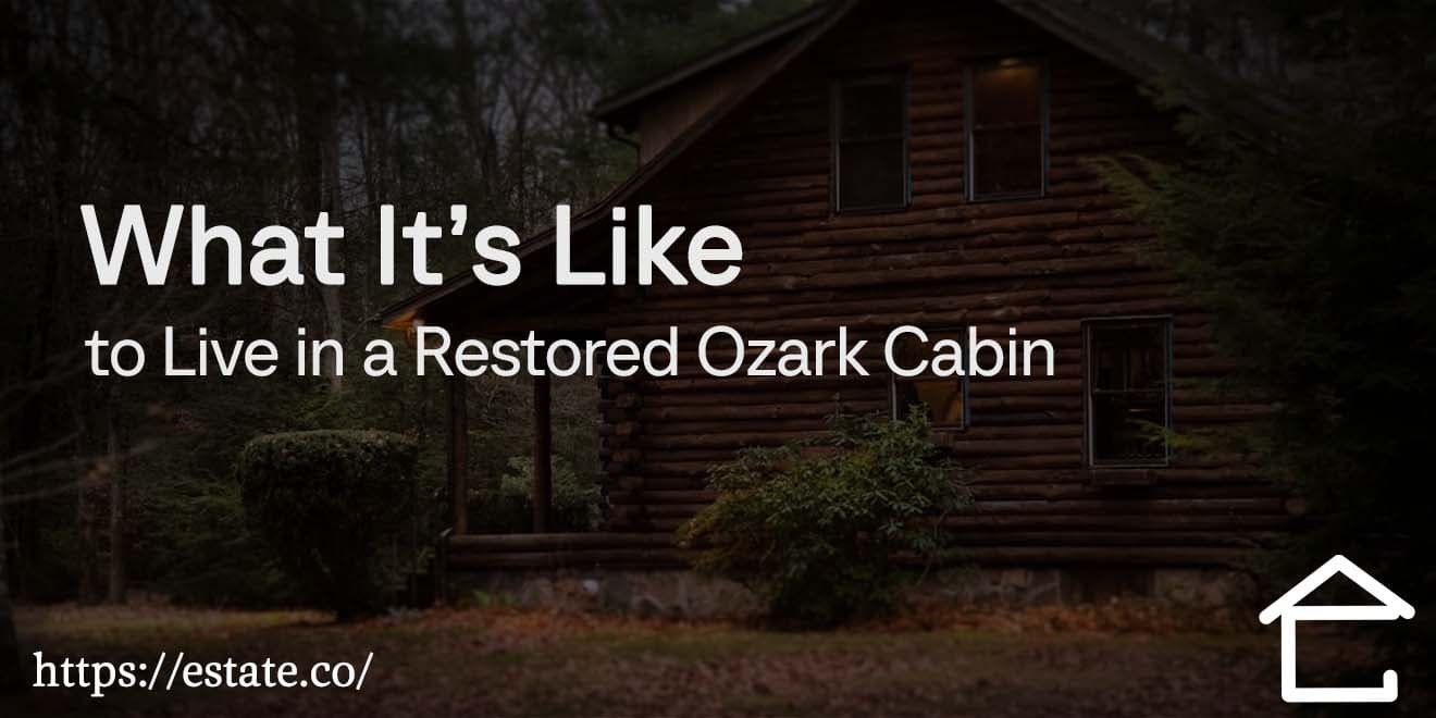 What It’s Like to Live in a Restored Ozark Cabin