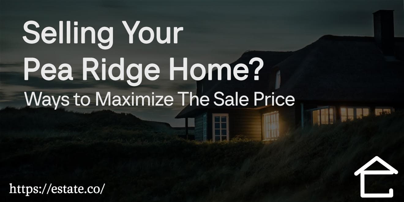 selling your pea ridge home ways to maximize the sale price copy