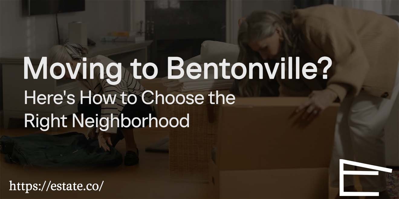 Moving to Bentonville Here's How to Choose the Right Neighborhood