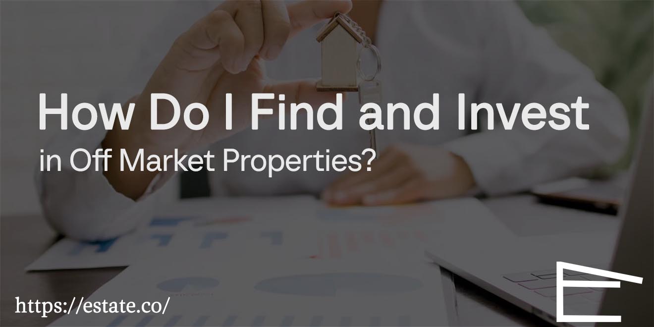 How Do I Find and Invest in Off Market Properties