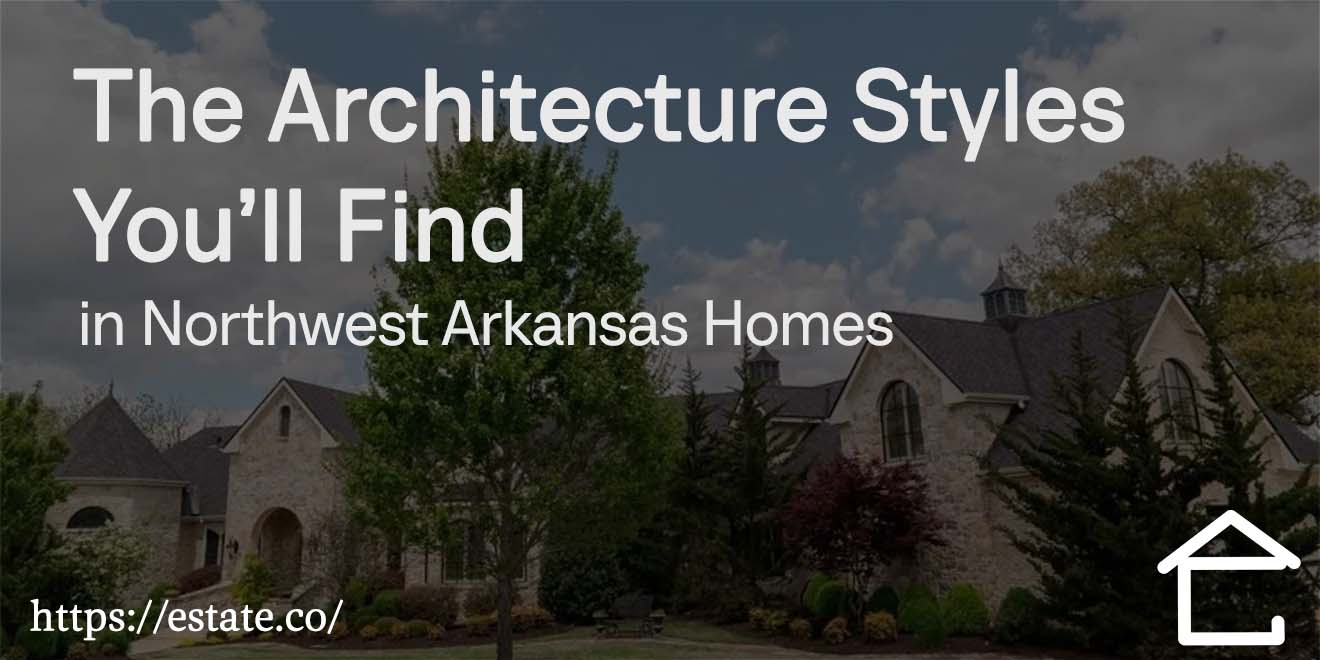 The Architecture Styles You’ll Find in Northwest Arkansas Homes
