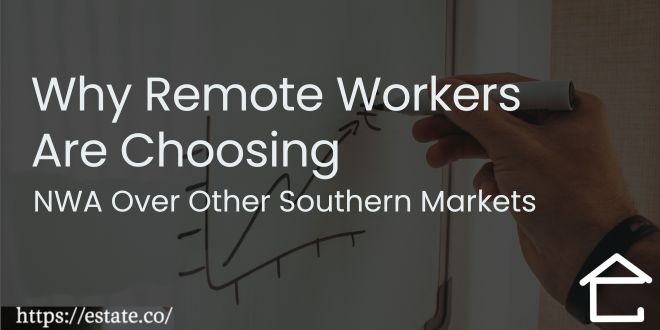 Why Remote Workers Are Choosing NWA Over Other Southern Markets