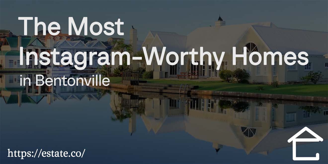 The Most Instagram-Worthy Homes in Bentonville