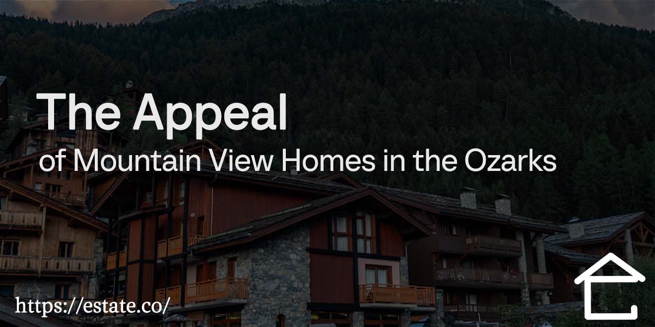 The Appeal of Mountain View Homes in the Ozarks